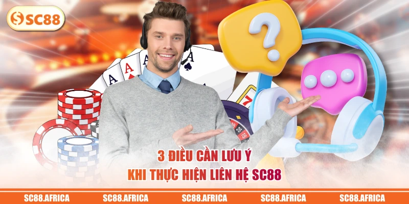 3 điều cần lưu ý khi thực hiện liên hệ SC88