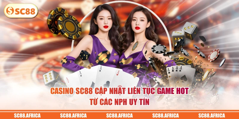 Casino SC88 cập nhật liên tục game hot từ các NPH uy tín