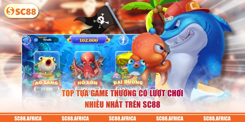 Top tựa game thưởng có lượt chơi nhiều nhất trên SC88
